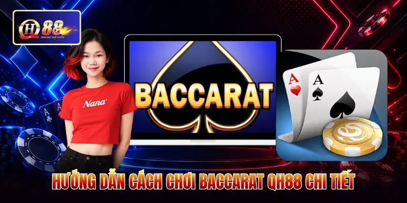 Hướng dẫn cách chơi baccarat QH88 chi tiết